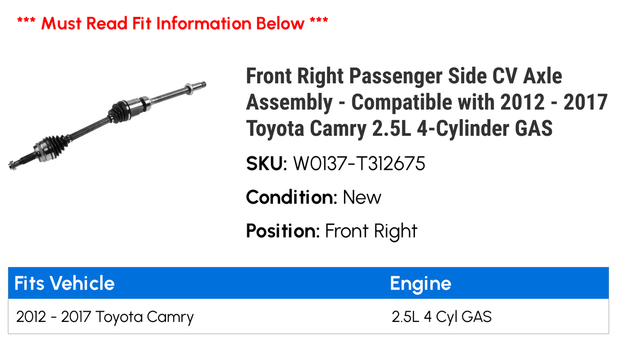 Front Right Passenger Side CV Axle Assembly - with 2012 - 2017 Toyota Camry 2.5L 4-Cylinder GAS 2013 2014 2015 2016